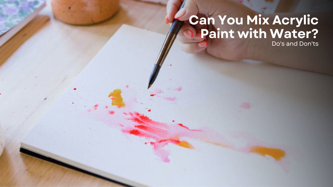 Can You Mix Acrylic Paint with Water? Do's and Don'ts