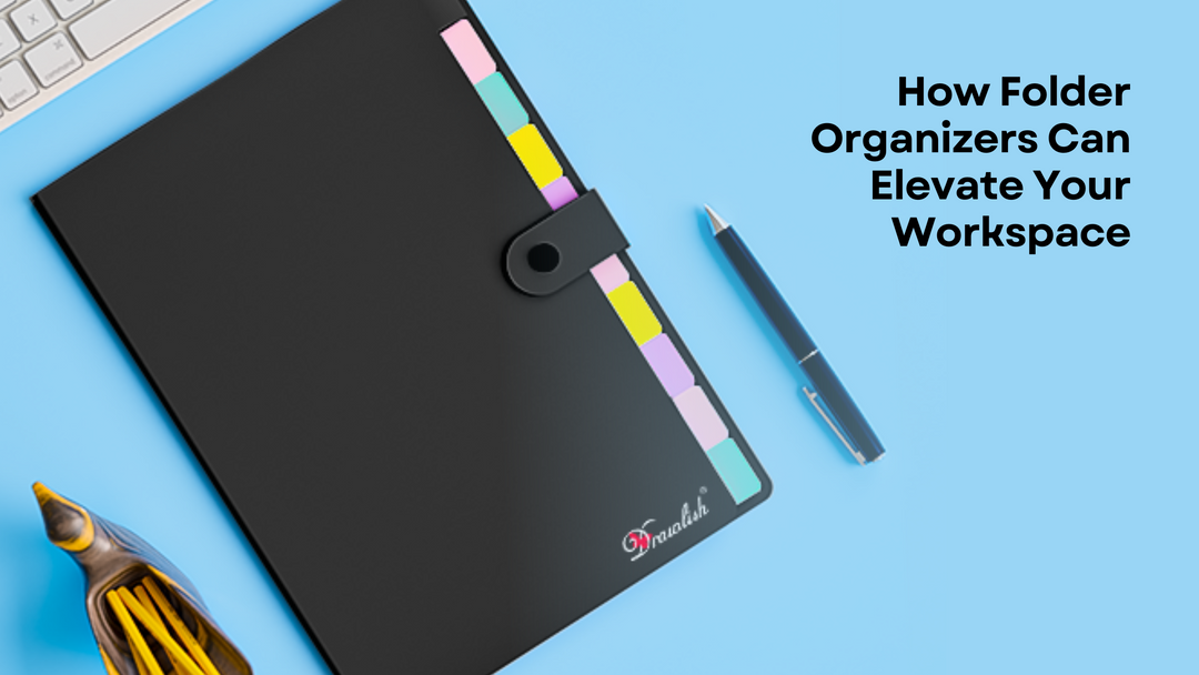 How Folder Organizers Can Elevate Your Workspace