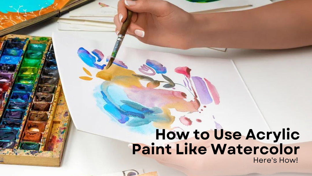 How to Use Acrylic Paint Like Watercolor: Here's How!