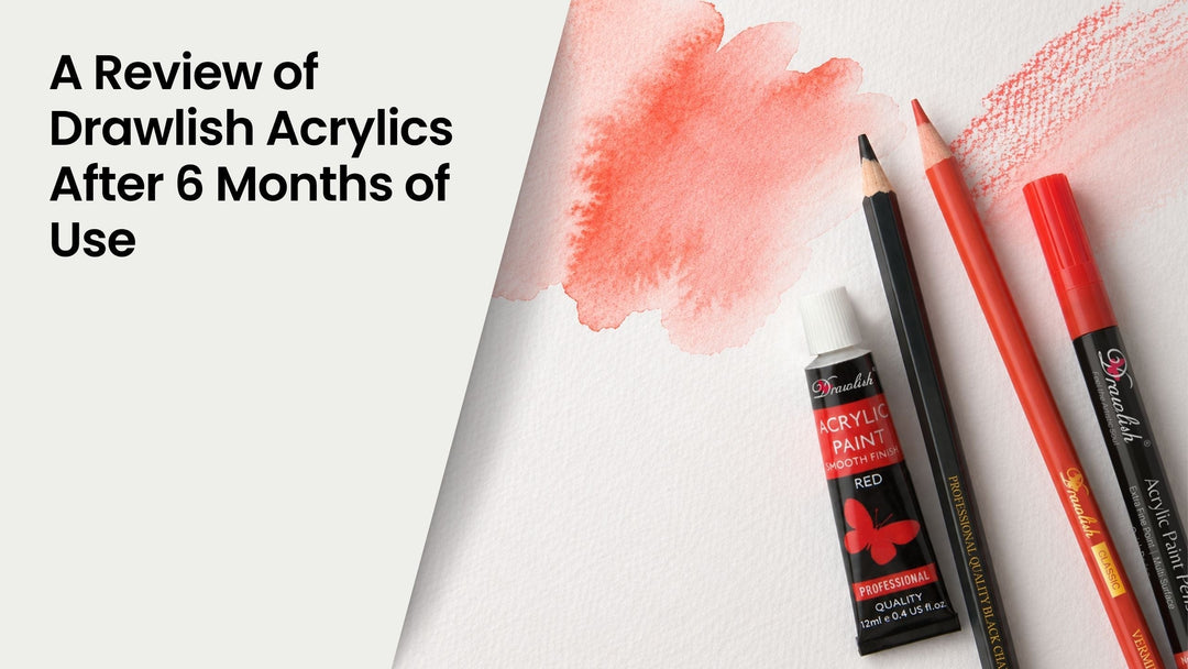 A Review of Drawlish Acrylics After 6 Months of Use