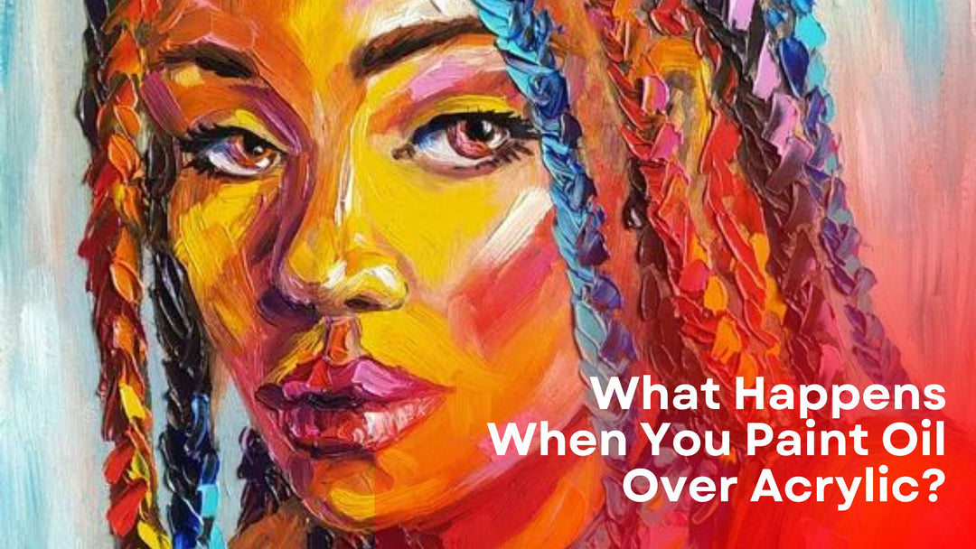 What Happens When You Paint Oil Over Acrylic?