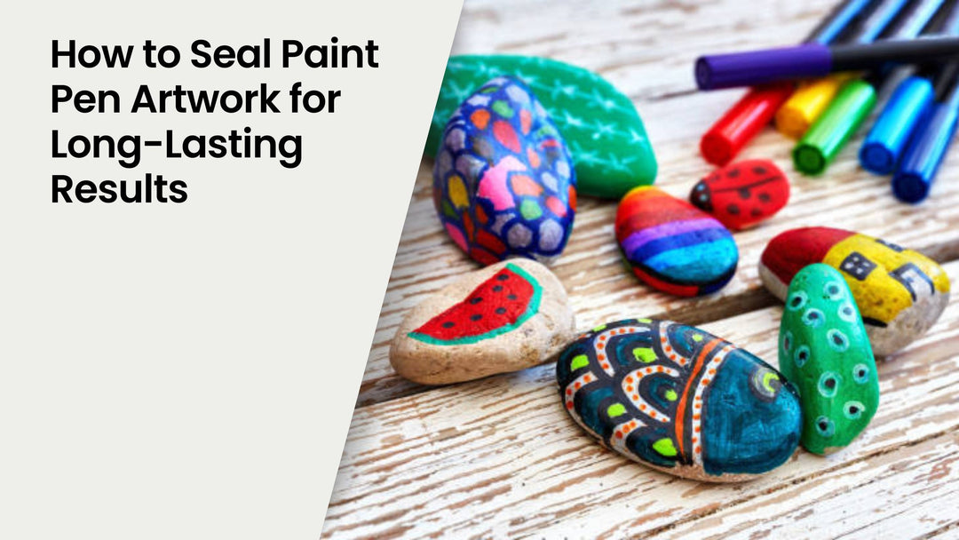 How to Seal Paint Pen Artwork for Long-Lasting Results