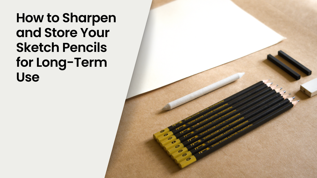 How to Sharpen and Store Your Sketch Pencils for Long-Term Use